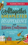 Mamen Sánchez - The Altogether Unexpected Disappearance of Atticus Craftsman