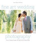 Villa, Jose ,  Kent, Jeff - Fine Art Wedding Photography How to Capture Images with Style for the Modern Bride
