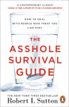 Robert I Sutton - The Asshole Survival Guide How to Deal with People Who Treat You Like Dirt