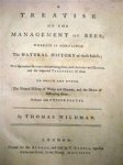 Thomas Wildman 19250 - A Treatise on the Management of Bees; Wherein is contained the Natural History of those Insects; With the various Methods of cultivating them, both Antient and Modern, and the improved Treatment of them.