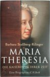 Barbara Stollberg-Rilinger - Maria Theresia Die Kaiserin in ihrer Zeit, Eine Biographie