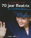 Arem, Edouard van - 70 jaar Beatrix. De mooiste foto's.