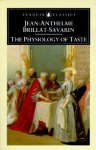 Brillat-Savarin, Jean Anthelme - The Physiology of Taste