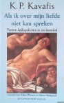Kavafis, K.P. - Als ik over mijn liefde niet kan spreken: veertien liefdesgedichten en een levenslied