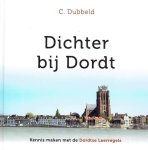 Dubbeld, C. - Dichter bij Dordt. Kennis maken met de Dordtse Leerregels.