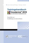 Dwornig, Jan, Ute Honisch und Christoph Graf von Bernstorff: - Trainingshandbuch Incoterms 2010: Praxisfälle zur Fortbildung im Unternehmen
