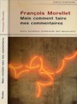 Morellet, François - Mais comment taire mes commentaires ?
