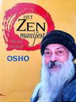 Osho . ( Bhagwan Shree Rajneesh . ) [ isbn 9789071985140 ]  1821 - Het  Zen  Manifest .  ( Vrij zijn van jezelf . ) Dit zijn de allerlaatste toespraken van Osho, gehouden in februari en april 1989. Over oude en nieuwe zen-meesters. Met een geleide meditatie na elke toespraak. "Zen heeft de enorme taak op zich -