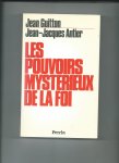 Guitton, Jean, Jean-Jacques Antier - Les pouvoirs mysterieux de la foi