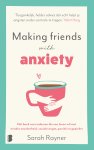 Sarah Rayner - Making friends with anxiety Hét boek voor iedereen die een leven wil met minder onzekerheid, sociale angst, paniek en gepieker