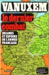 VANUXEM - Le dernier combat. Drames et espoirs de l'armée française