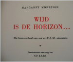 MORRISON M, Geautoriseerde vertaling van CO KARS. - WIJD IS DE HORIZON - Het LEVENSVERHAAL van een ex-K.L.M. -STEWARDES