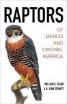 Clark, William S. ,  Schmitt, N. John - Raptors of Mexico and Central America
