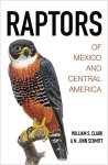 Clark, William S., Schmitt, N. John - Raptors of Mexico and Central America