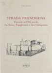 Mario Bezzini - Strada francigena : percorsi nell'Xi secolo fra Siena, Poggibonsi e San Gimignano
