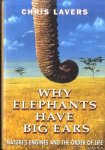 Lavers, Chris - Why elephants have big ears. Nature's engines and the order of life