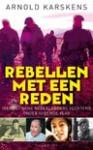 Karskens, Arnold - Rebellen met een reden / idealistische Nederlanders vechtend onder vreemde vlag