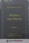 Avinck, Theodorus - Wendt u naar Mij toe *nieuw* nu tijdelijk van  49,50 voor --- Praktikale verhandelingen