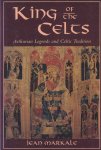 Markale, Jean - King of the Celts - Arthurian Legends and Celtic Tradition