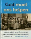 Katinka Fikse-Omon - God moet ons helpen De geschiedenis van de Gemeenschap van Zendings-Diaconessen in Nederland (1935-2019