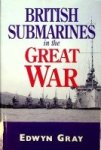 Edwin Gray - British Submarines in the Great War