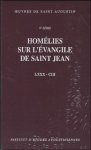 N/A; - Augustin d'Hippone. Homelies sur l'evangile de saint Jean  Tractatus in Iohannis evangelium LXXX-CIII,