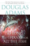 Douglas Adams - So Long, and Thanks for All the Fish