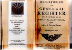  - Repertorium ofte generaal register over de vyf deelen van het groot placaat-boeck, gestelt volgens de jaren en Datums, oock Alphabetischer wyse