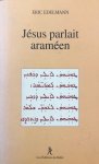 EDELMANN, Eric - Jésus parlait araméen