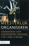 Kor, Rudy . & Gert Wijnen . & Mathieu Weggeman . [ isbn 9789013041026 ] - Meesterlijk Organiseren . ( Handreikingen voor ondernemende managers . )  In Meesterlijk organiseren vindt u modellen en managementconcepten die hun waarde hebben bewezen. In profit- en non-profitorganisaties. Drucker, Kotter, Mintzberg, Covey, -