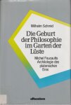 Schmid, Wilhelm - Die Geburt der Philosophie im Garten der Lüste. Michel Foucaults Archäologie des platonischen Eros