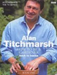 Alan Titchmarsh - How To Be A Gardener: Book One