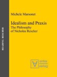 Marsonet, Michele: - Idealism and praxis : the philosophy of Nicholas Rescher.
