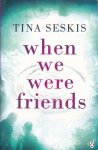 Seskis, Tina - When We Were Friends
