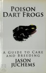 Jason Juchems 290649 - Poison Dart Frogs A Guide to Care and Breeding