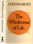 KRISHNAMURTI, J. - The Wholeness of Life.