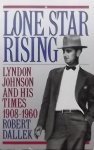Dallek, Robert. - Lone Star Rising / Lyndon Johnson and His Times, 1908-1960
