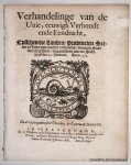 N/A, - Verhandelinge van de Unie, eeuwigh verbondt en eendraght, tusschen die landen, provincien, steeden en leeden van dien hier na benoemt, binnen de stadt Utreght gesloten, en gepubliceert van den stadthuyse den 29. Januarii. Anno 1579. Na de copy...
