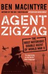 Ben Macintyre - Agent Zigzag The True Wartime Story of Eddie Chapman: Lover, Traitor, Hero, Spy