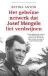 Betina Anton - Het geheime netwerk dat Josef Mengele liet verdwijnen