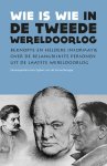 Egbert van de Schootbrugge - Wie is wie in de Tweede Wereldoorlog Beknopte en heldere informatie over de belangrijkste personen uit de laatste wereldoorlog