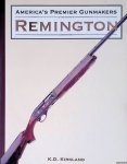 Kirkland, K.D. - America's Premier Gunmakers: Remington