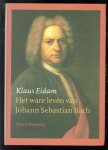 Klaus Eidam - Het ware leven van Johann Sebastian Bach