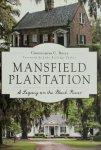Christopher C. Boyle - Mansfield Plantation A Legacy on the Black River