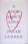 Lehrer, Jonah - A Book About Love