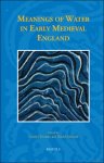Carolyn Twomey, Daniel Anlezark (eds) - Meanings of Water in Early Medieval England