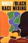 GARDNER, LEROY - White/black race mixing. An essay on the stereotypes and realities of interracial marriage GARDNER, LEROY - White/black race mixing. An essay on the stereotypes and realities of interracial marriage