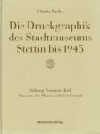 Pieske, Christa - Die Druckgraphik des Stadtmuseums Stettin bis 1945 Vol. I & II
