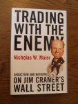 Maier, Nicholas W. - Trading with the enemy. Seduction and betrayal on Jim Cramer's Wall Street