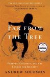 Solomon, Andrew - Far from the Tree Parents, Children, and the Search for Identity